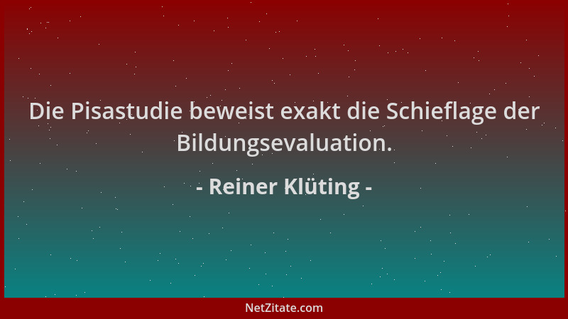 Reiner Klüting - Die Pisastudie beweist exakt die Schieflage der Bildungsevaluation....