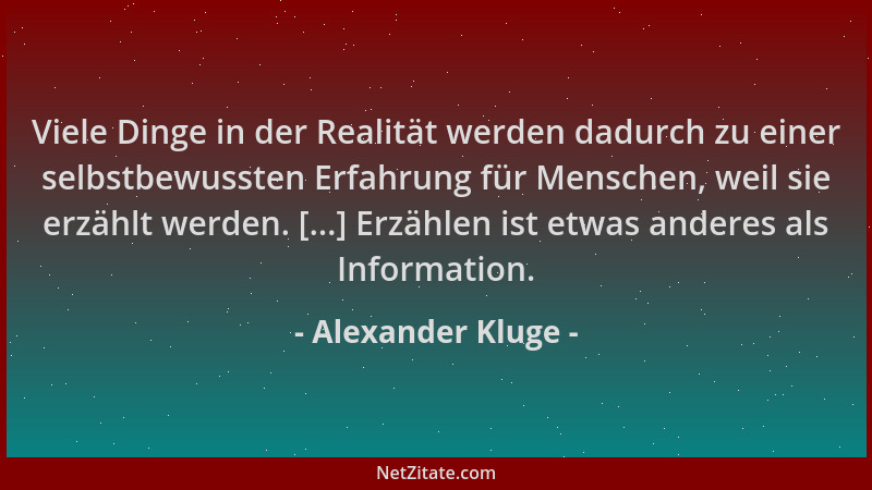 Alexander Kluge - Viele Dinge in der Realität werden dadurch zu einer selbstbewussten Erfahrung für Menschen, weil sie erzä...