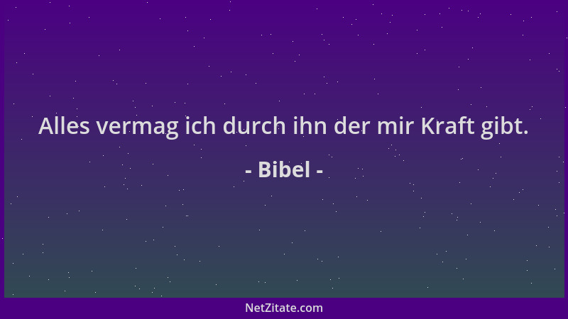 Bibel - Alles vermag ich durch ihn der mir Kraft gibt....