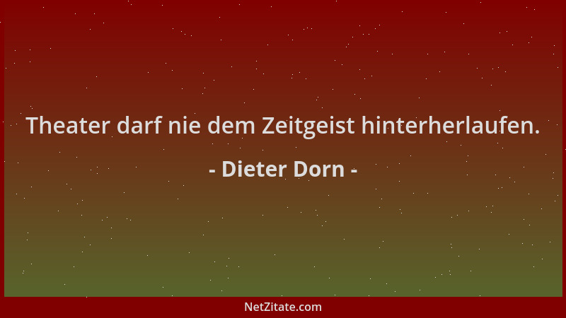 Dieter Dorn - Theater darf nie dem Zeitgeist hinterherlaufen....