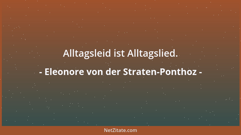 Eleonore von der Straten-Ponthoz - Alltagsleid ist Alltagslied....