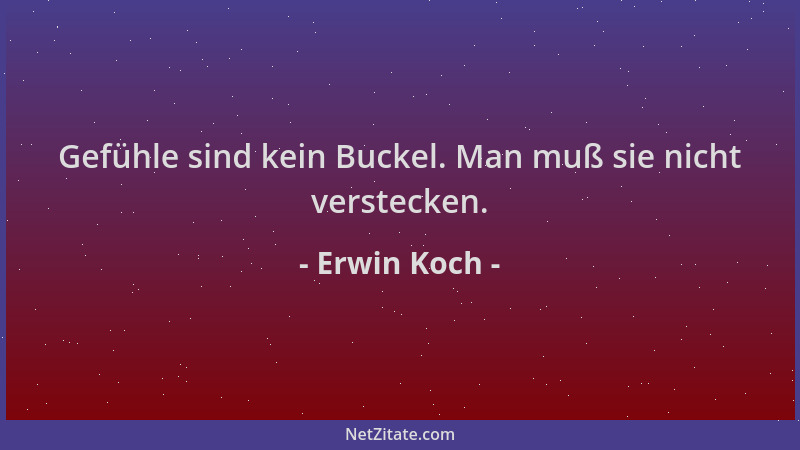 Erwin Koch - Gefühle sind kein Buckel. Man muß sie nicht verstecken....
