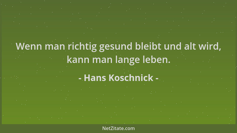 Hans Koschnick - Wenn man richtig gesund bleibt und alt wird, kann man lange leben....