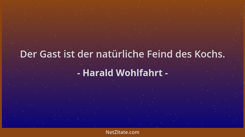 Harald Wohlfahrt - Der Gast ist der natürliche Feind des Kochs....