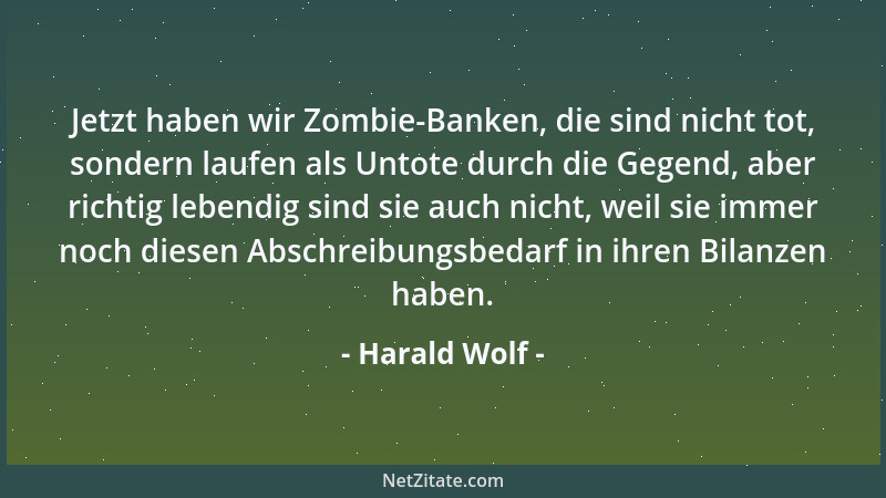 Harald Wolf - Jetzt haben wir Zombie-Banken, die sind nicht tot, sondern laufen als Untote durch die Gegend, aber richtig l...