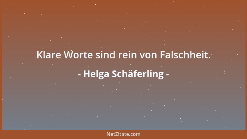 Helga Schäferling - Klare Worte sind rein von Falschheit....