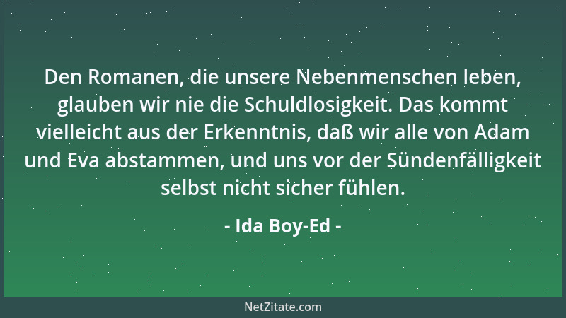 Ida Boy-Ed - Den Romanen, die unsere Nebenmenschen leben, glauben wir nie die Schuldlosigkeit. Das kommt vielleicht aus der...