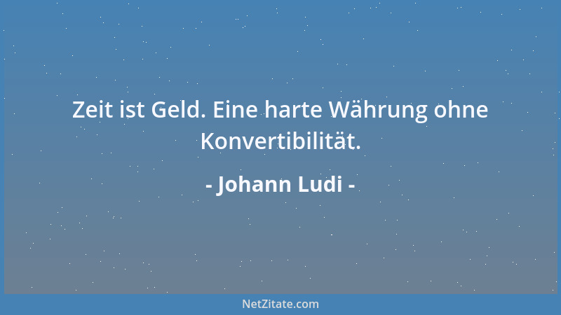 Johann Ludi - Zeit ist Geld. Eine harte Währung ohne Konvertibilität....