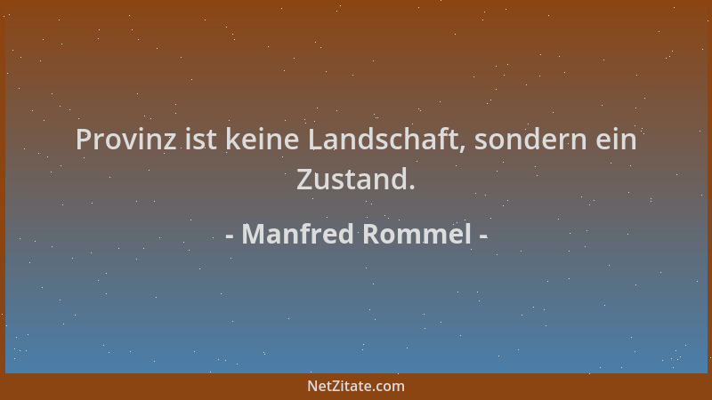 Manfred Rommel - Provinz ist keine Landschaft, sondern ein Zustand....