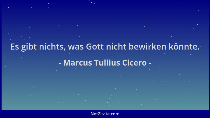 Marcus Tullius Cicero - Es gibt nichts, was Gott nicht bewirken könnte....