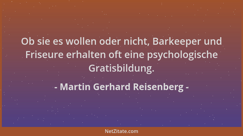 Martin Gerhard Reisenberg - Ob sie es wollen oder nicht, Barkeeper und Friseure erhalten oft eine psychologische Gratisbild...