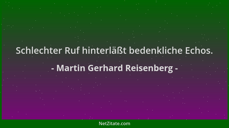 Martin Gerhard Reisenberg - Schlechter Ruf hinterläßt bedenkliche Echos....