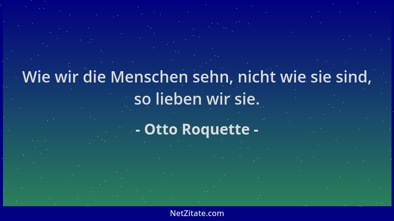 Otto Roquette - Wie wir die Menschen sehn, nicht wie sie sind, so lieben wir sie....