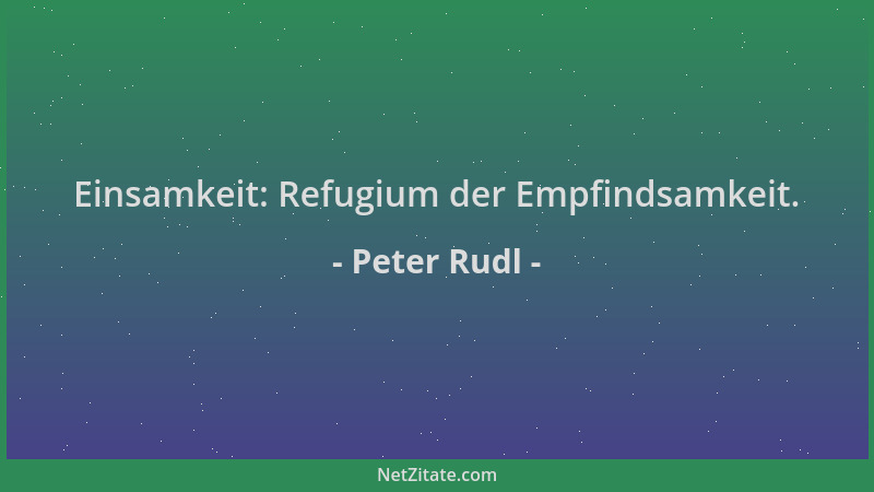 Peter Rudl - Einsamkeit: Refugium der Empfindsamkeit....