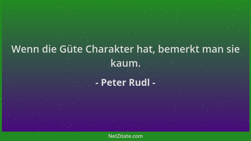 Peter Rudl - Wenn die Güte Charakter hat, bemerkt man sie kaum....