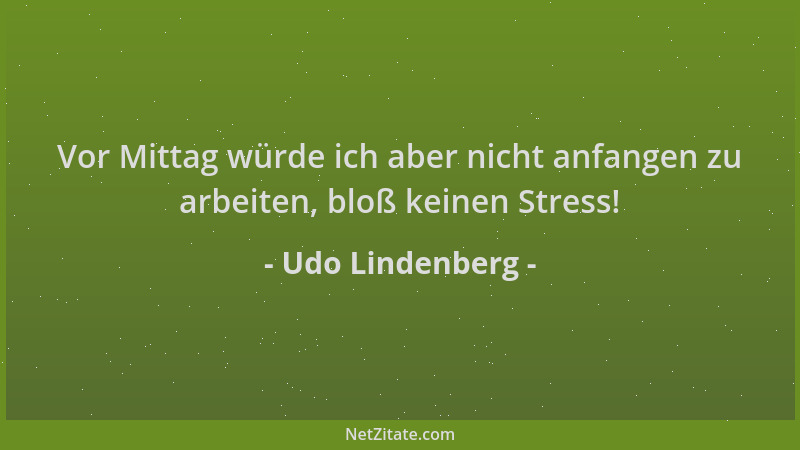 Udo Lindenberg - Vor Mittag würde ich aber nicht anfangen zu arbeiten, bloß keinen Stress!...