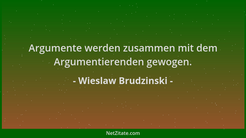 Wieslaw Brudzinski - Argumente werden zusammen mit dem Argumentierenden gewogen....