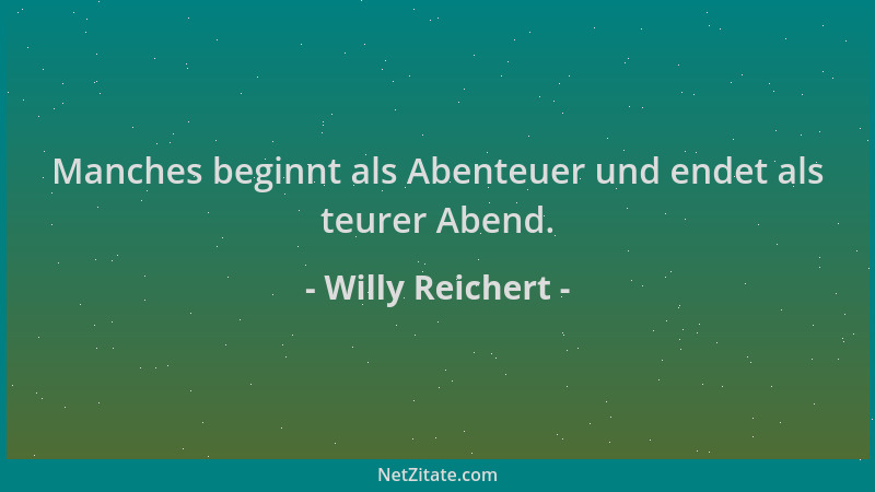 Willy Reichert - Manches beginnt als Abenteuer und endet als teurer Abend....