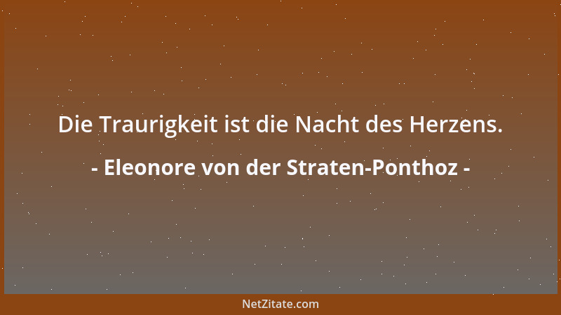 Eleonore von der Straten-Ponthoz - Die Traurigkeit ist die Nacht des Herzens....
