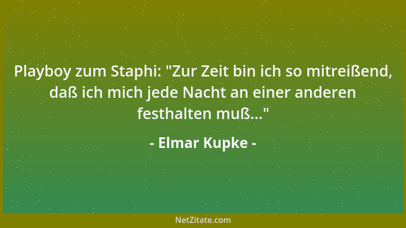 Elmar Kupke - Playboy zum Staphi:  "Zur Zeit bin ich so mitreißend, daß ich mich jede Nacht an einer anderen festhalten muß....