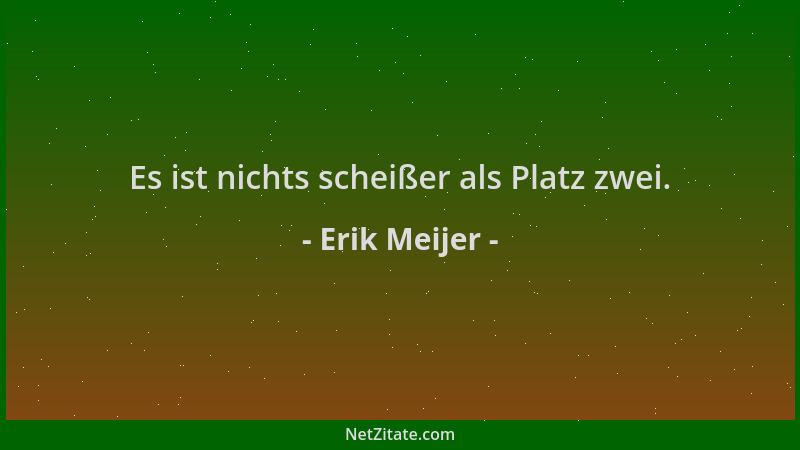 Erik Meijer - Es ist nichts scheißer als Platz zwei....