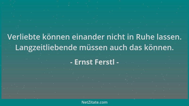 Ernst Ferstl - Verliebte können einander nicht in Ruhe lassen. Langzeitliebende müssen auch das können....