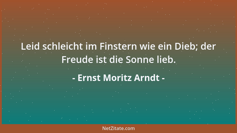 Ernst Moritz Arndt - Nicht soll in unseren Reihen der Starke herrschen und der Schwache ihm dienen, sondern der Gerechte fü...