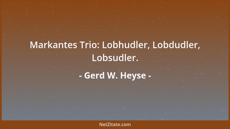 Gerd W. Heyse - Markantes Trio: Lobhudler, Lobdudler, Lobsudler....