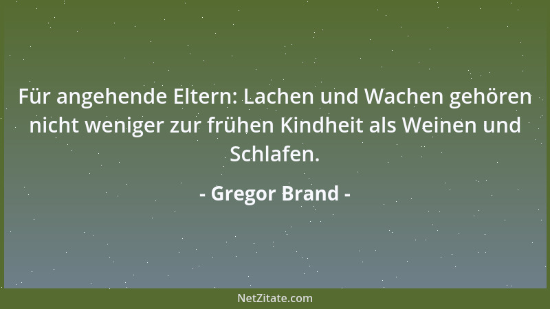 Gregor Brand - Für angehende Eltern: Lachen und Wachen gehören nicht weniger zur frühen Kindheit als Weinen und Schlafen....