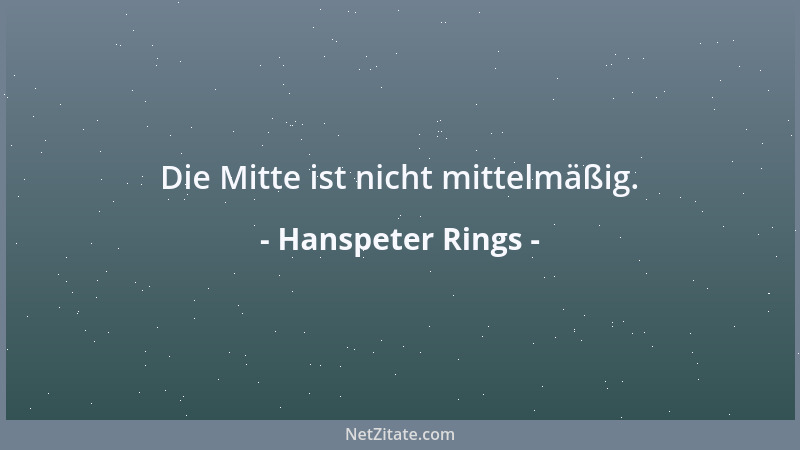 Hanspeter Rings - Die Mitte ist nicht mittelmäßig....