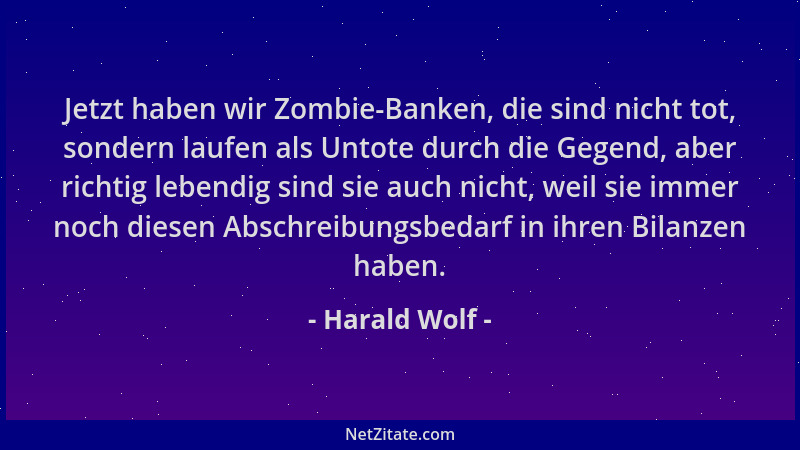 Harald Wolf - Jetzt haben wir Zombie-Banken, die sind nicht tot, sondern laufen als Untote durch die Gegend, aber richtig l...