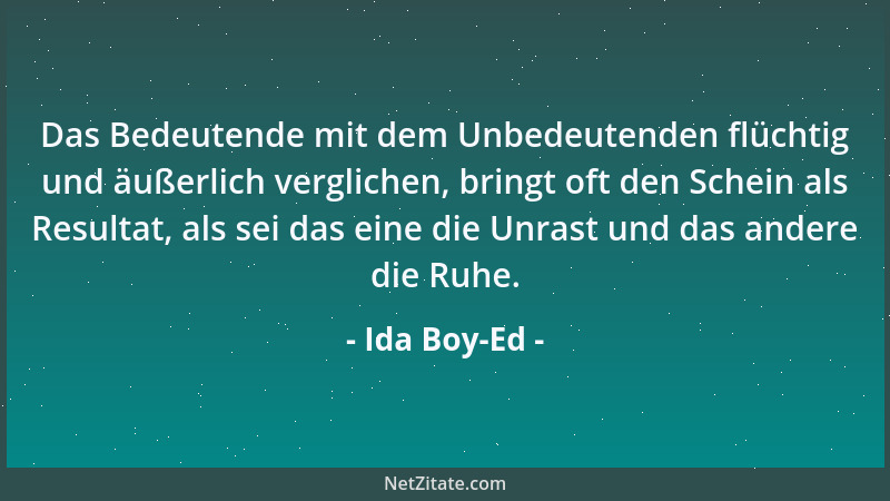 Ida Boy-Ed - Das Bedeutende mit dem Unbedeutenden flüchtig und äußerlich verglichen, bringt oft den Schein als Resultat, al...