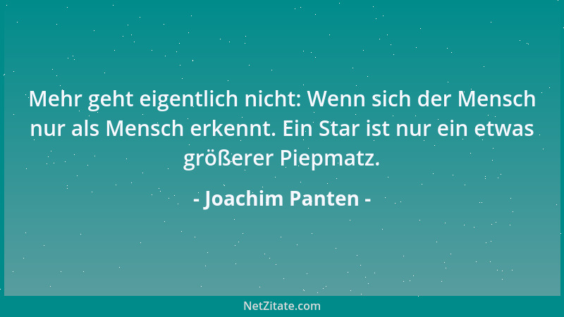 Joachim Panten - Mehr geht eigentlich nicht: Wenn sich der Mensch nur als Mensch erkennt. Ein Star ist nur ein etwas größer...