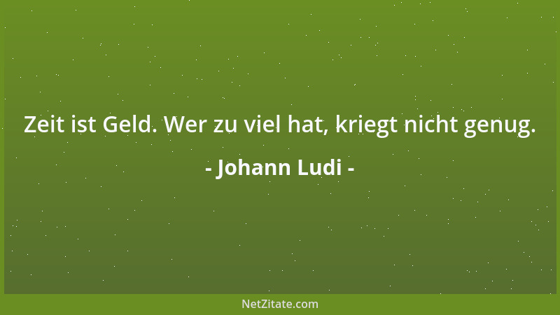 Johann Ludi - Zeit ist Geld. Wer zu viel hat, kriegt nicht genug....