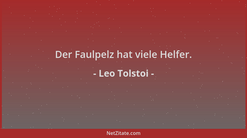 Leo Tolstoi - Der Faulpelz hat viele Helfer....