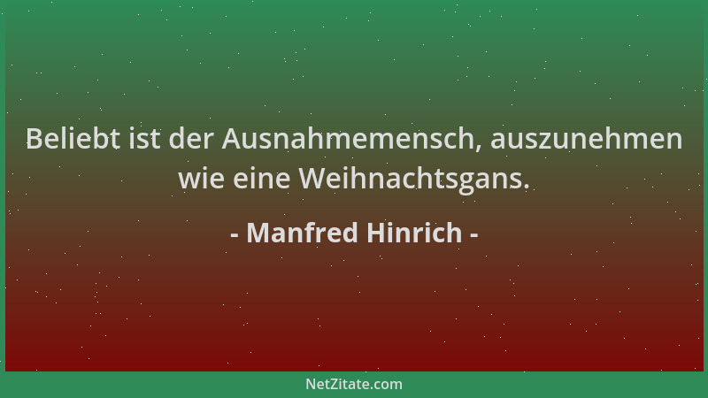 Manfred Hinrich - Beliebt ist der Ausnahmemensch, auszunehmen wie eine Weihnachtsgans....