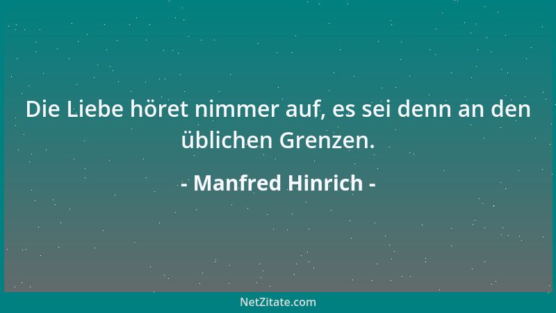 Manfred Hinrich - Die Liebe höret nimmer auf, es sei denn an den üblichen Grenzen....