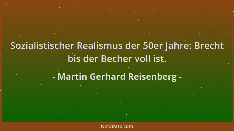 Martin Gerhard Reisenberg - Sozialistischer Realismus der 50er Jahre: Brecht bis der Becher voll ist....