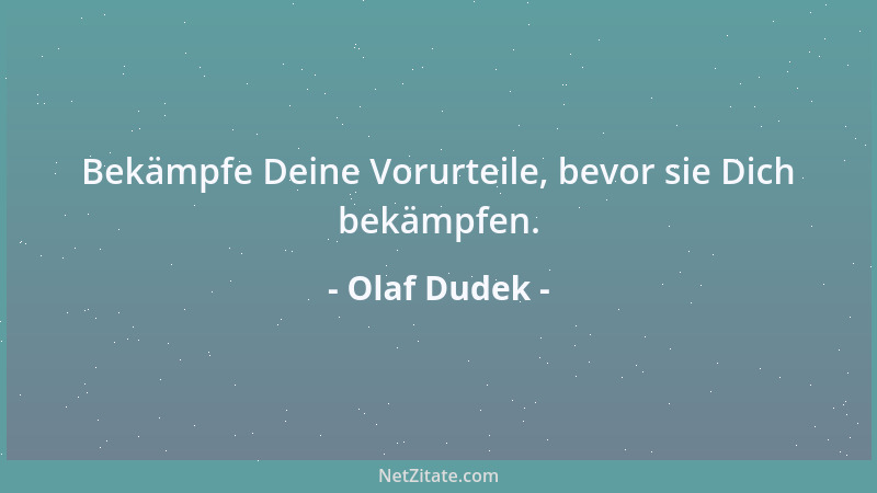Olaf Dudek - Bekämpfe Deine Vorurteile, bevor sie Dich bekämpfen....