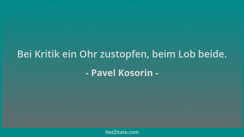 Pavel Kosorin - Bei Kritik ein Ohr zustopfen, beim Lob beide....