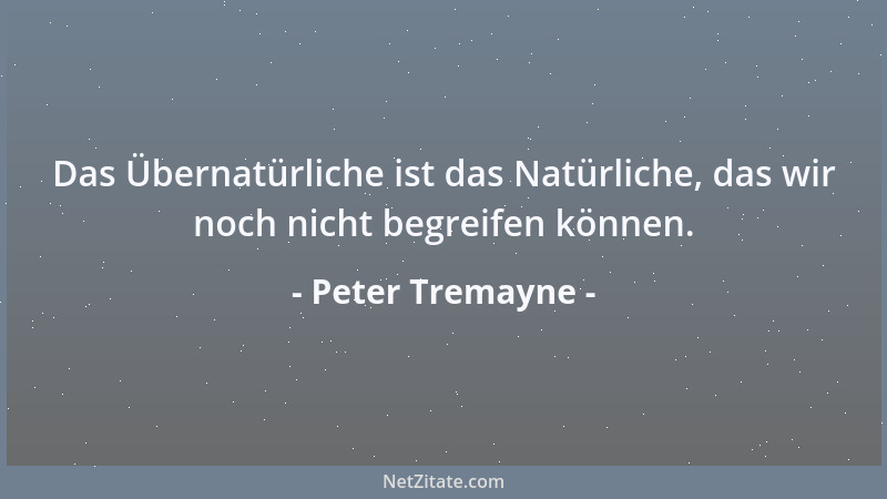 Peter Tremayne - Das Übernatürliche ist das Natürliche, das wir noch nicht begreifen können....