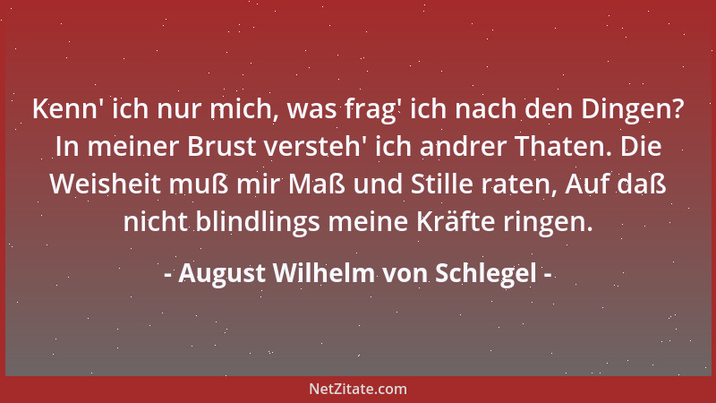August Wilhelm von Schlegel - Poesie ist eine Gabe des Himmels, und selbst sogenannte Barbaren und Wilde haben nach ihrem M...