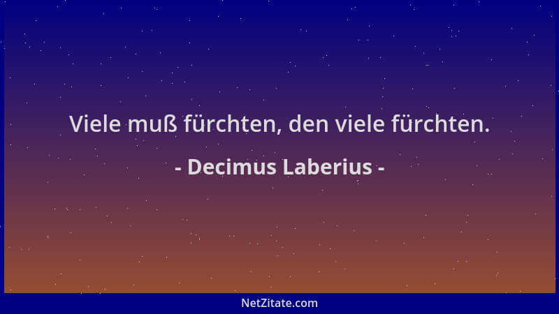 Decimus Laberius - Viele muß fürchten, den viele fürchten....