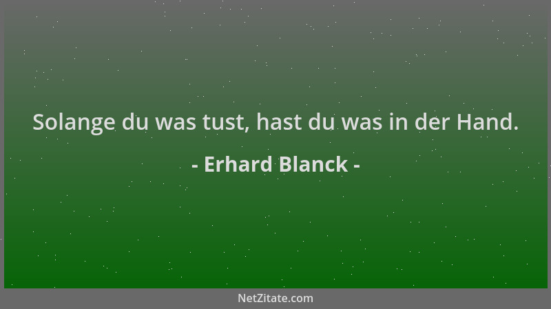 Erhard Blanck - Solange du was tust, hast du was in der Hand....