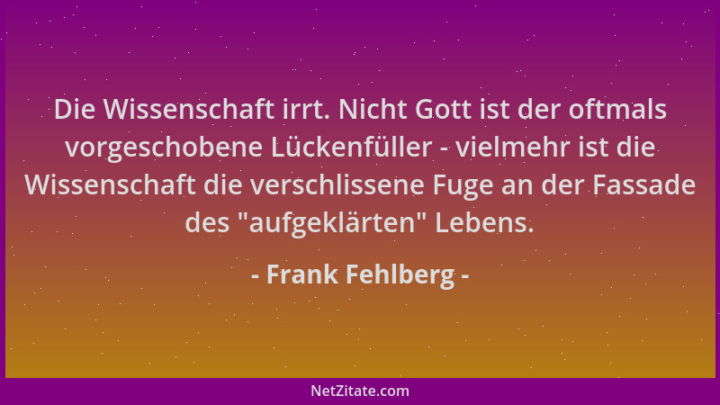 Frank Fehlberg - Die Wissenschaft irrt. Nicht Gott ist der oftmals vorgeschobene Lückenfüller - vielmehr ist die Wissenscha...