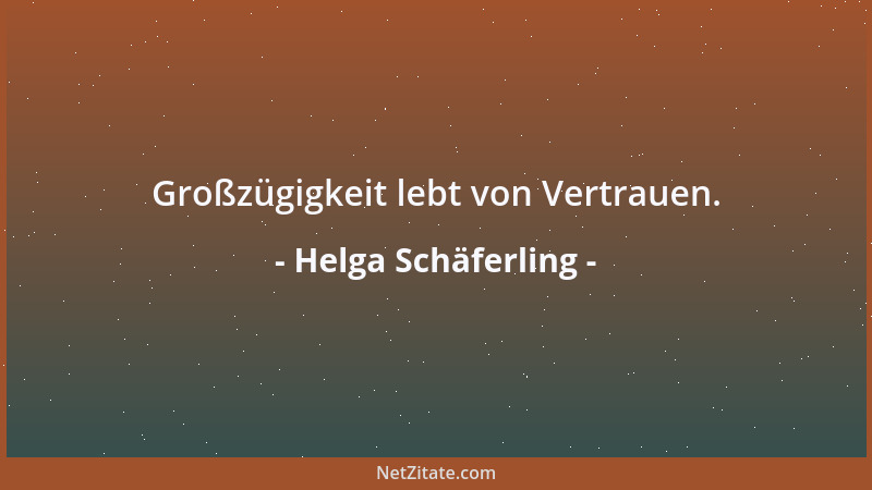 Helga Schäferling - Großzügigkeit lebt von Vertrauen....