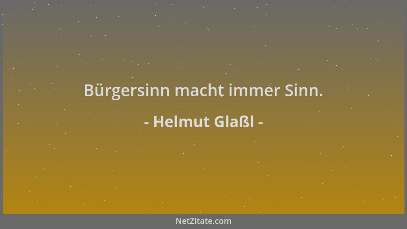 Helmut Glaßl - Bürgersinn macht immer Sinn....