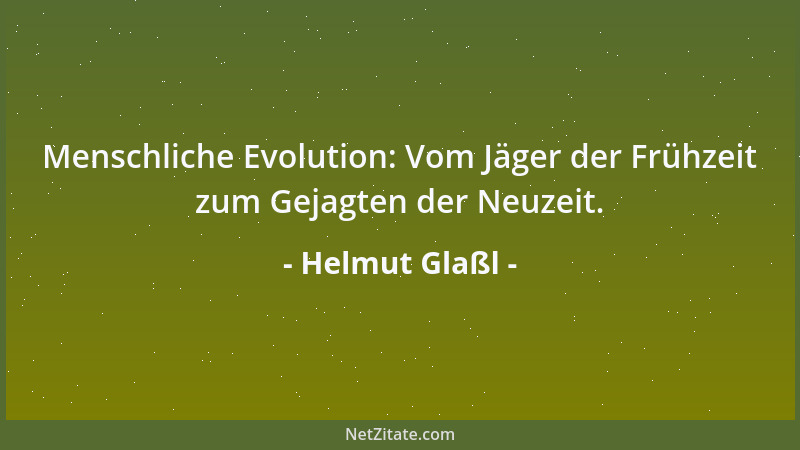 Helmut Glaßl - Menschliche Evolution: Vom Jäger der Frühzeit zum Gejagten der Neuzeit....