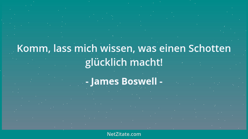 James Boswell - Komm, lass mich wissen, was einen Schotten glücklich macht!...