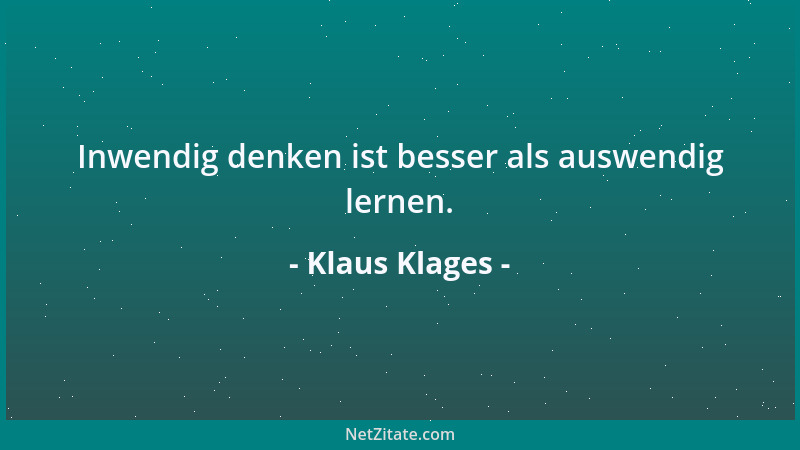 Klaus Klages - Inwendig denken ist besser als auswendig lernen....